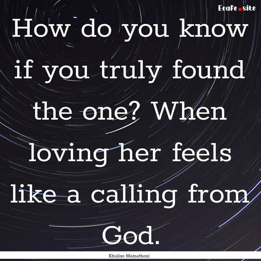 How do you know if you truly found the one?.... : Quote by Khuliso Mamathoni