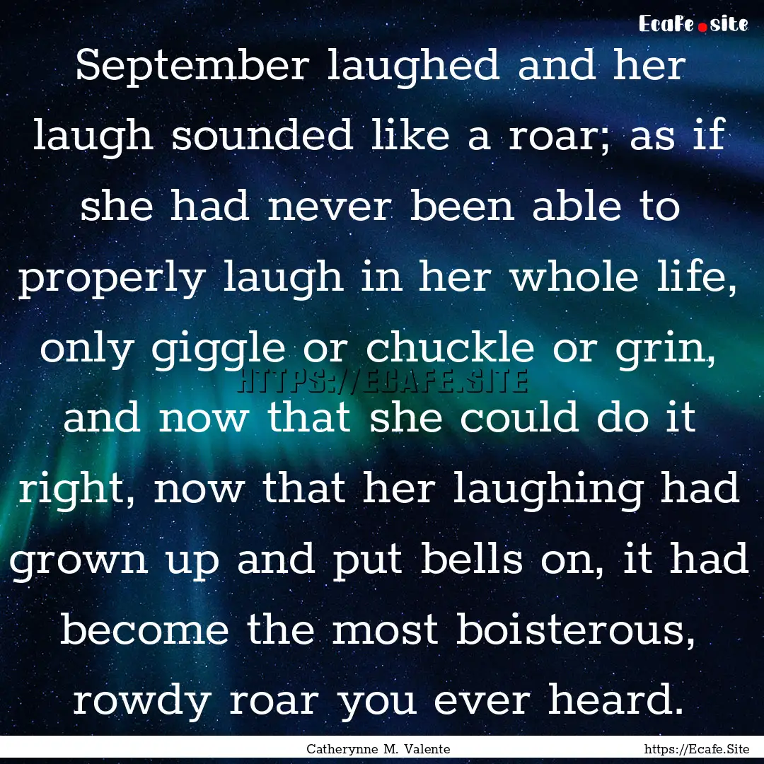 September laughed and her laugh sounded like.... : Quote by Catherynne M. Valente