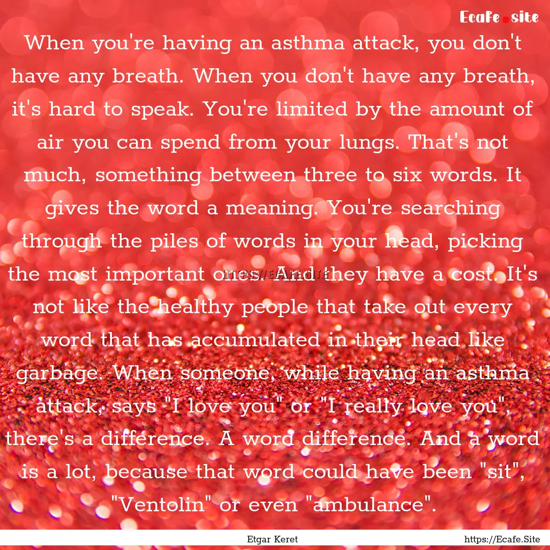 When you're having an asthma attack, you.... : Quote by Etgar Keret