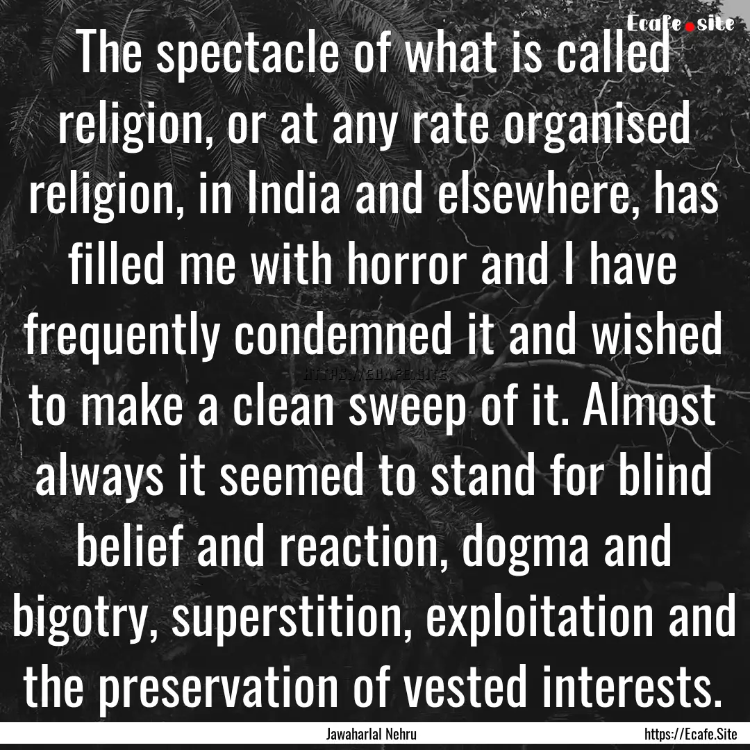 The spectacle of what is called religion,.... : Quote by Jawaharlal Nehru