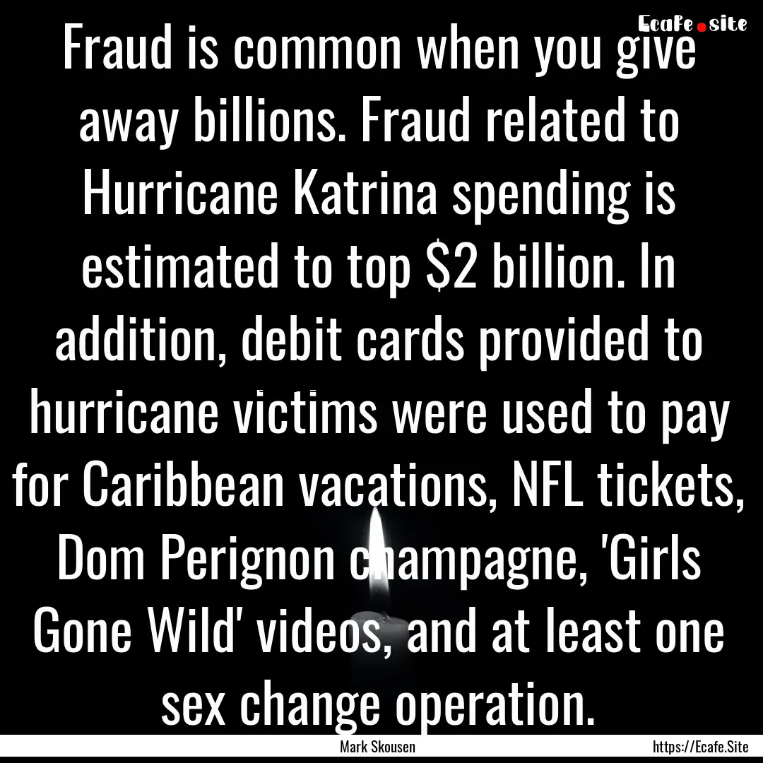 Fraud is common when you give away billions..... : Quote by Mark Skousen