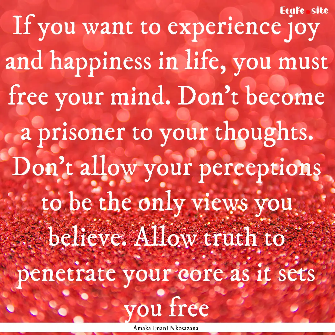 If you want to experience joy and happiness.... : Quote by Amaka Imani Nkosazana