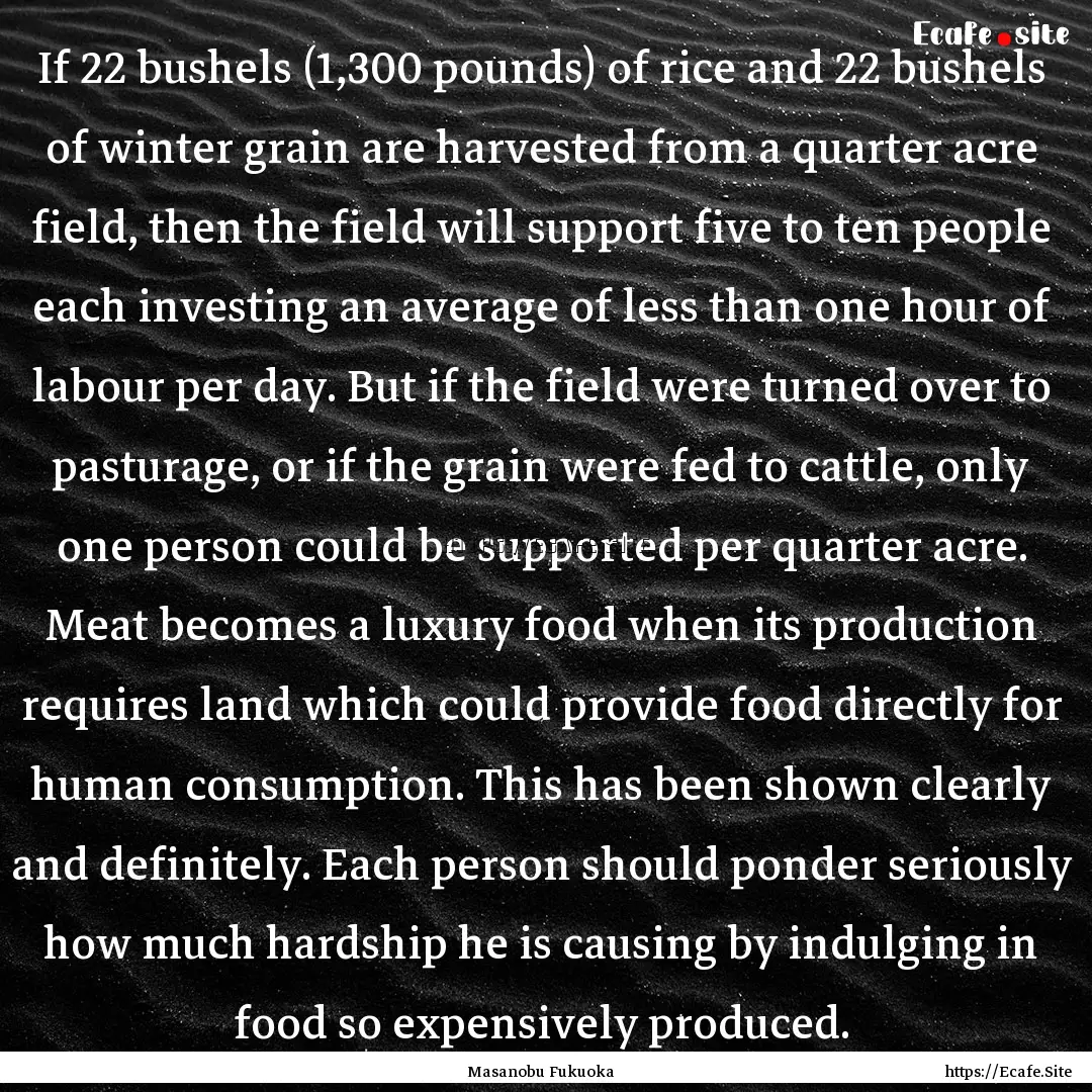 If 22 bushels (1,300 pounds) of rice and.... : Quote by Masanobu Fukuoka