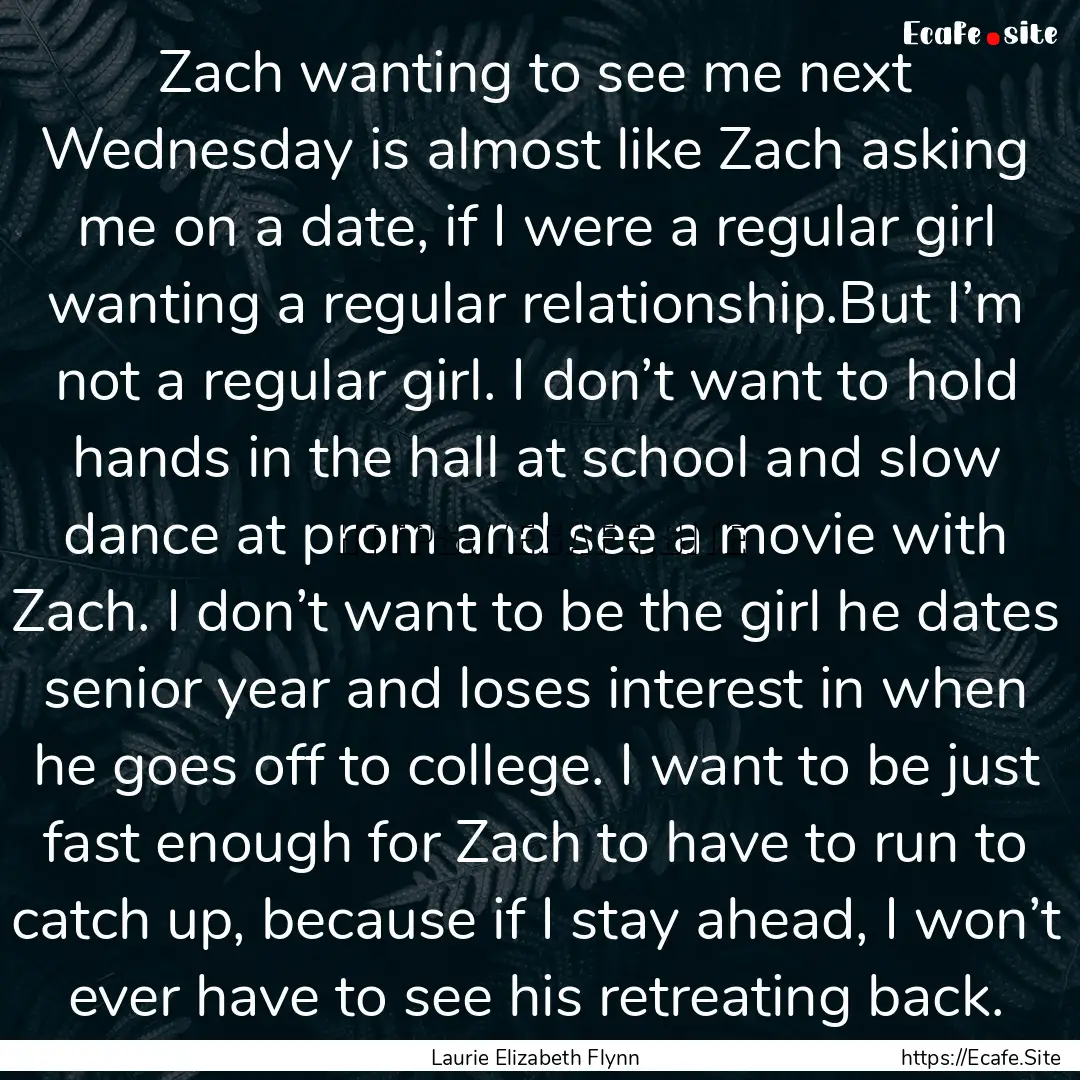 Zach wanting to see me next Wednesday is.... : Quote by Laurie Elizabeth Flynn