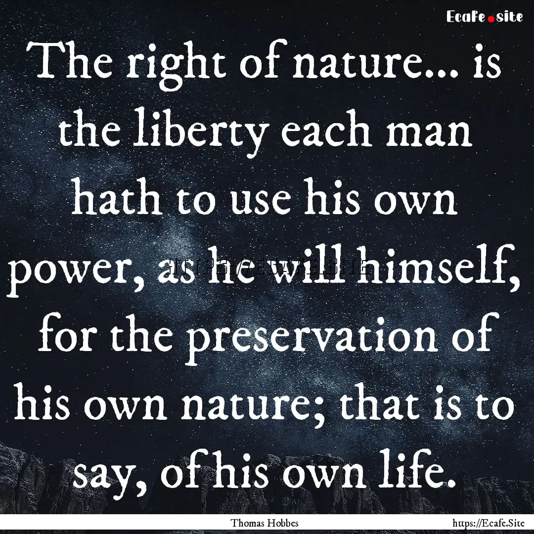 The right of nature... is the liberty each.... : Quote by Thomas Hobbes