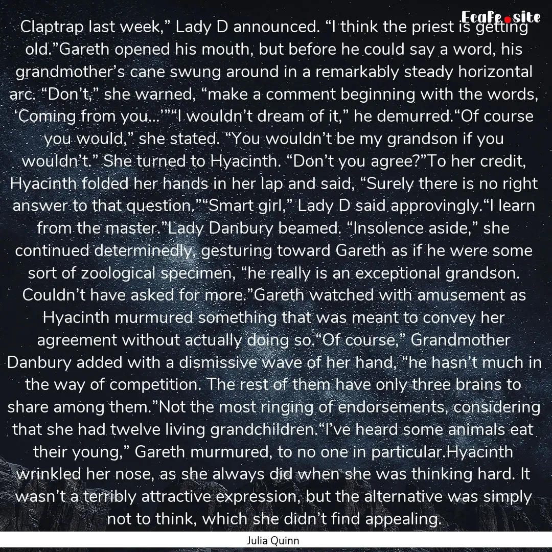 Claptrap last week,” Lady D announced..... : Quote by Julia Quinn