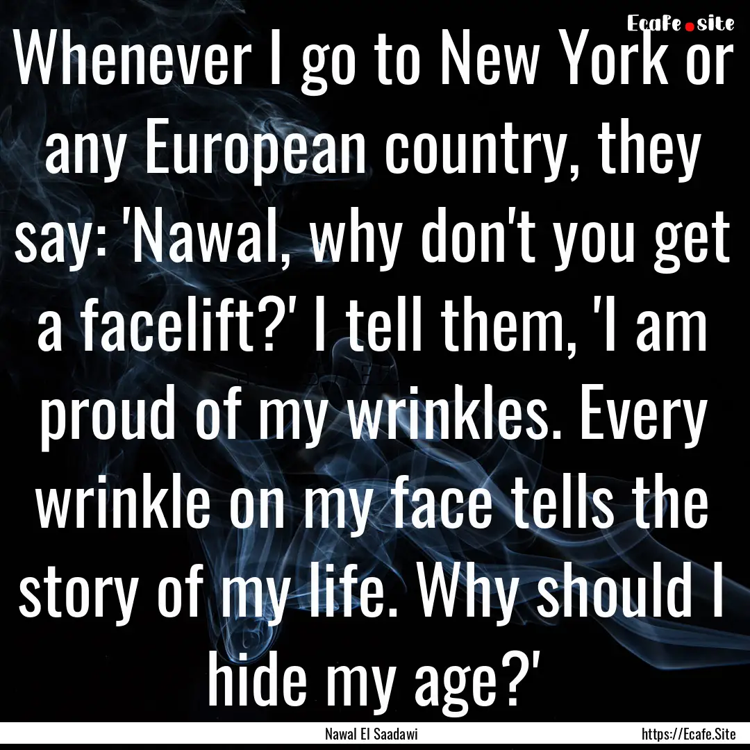 Whenever I go to New York or any European.... : Quote by Nawal El Saadawi