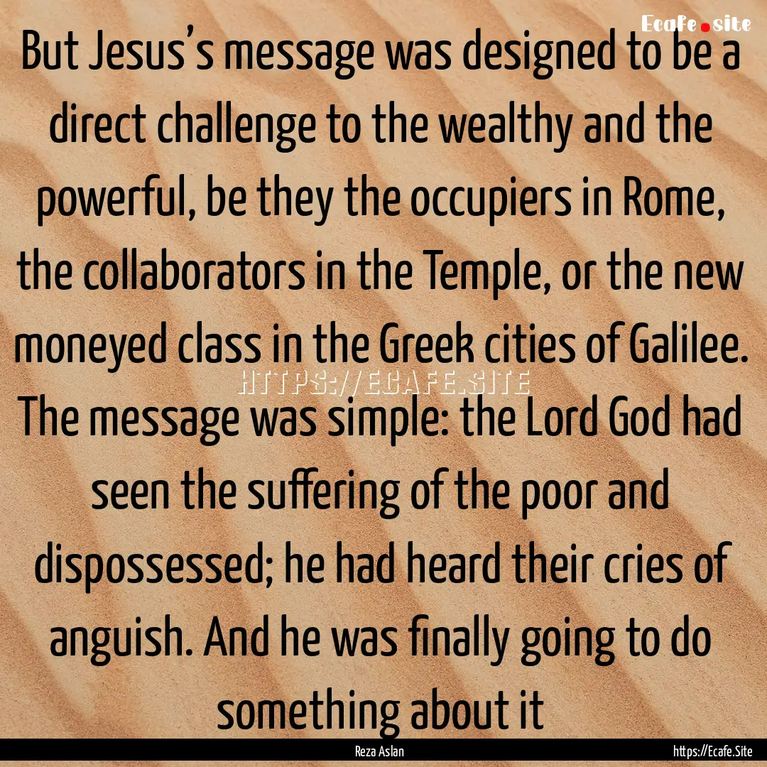 But Jesus’s message was designed to be.... : Quote by Reza Aslan