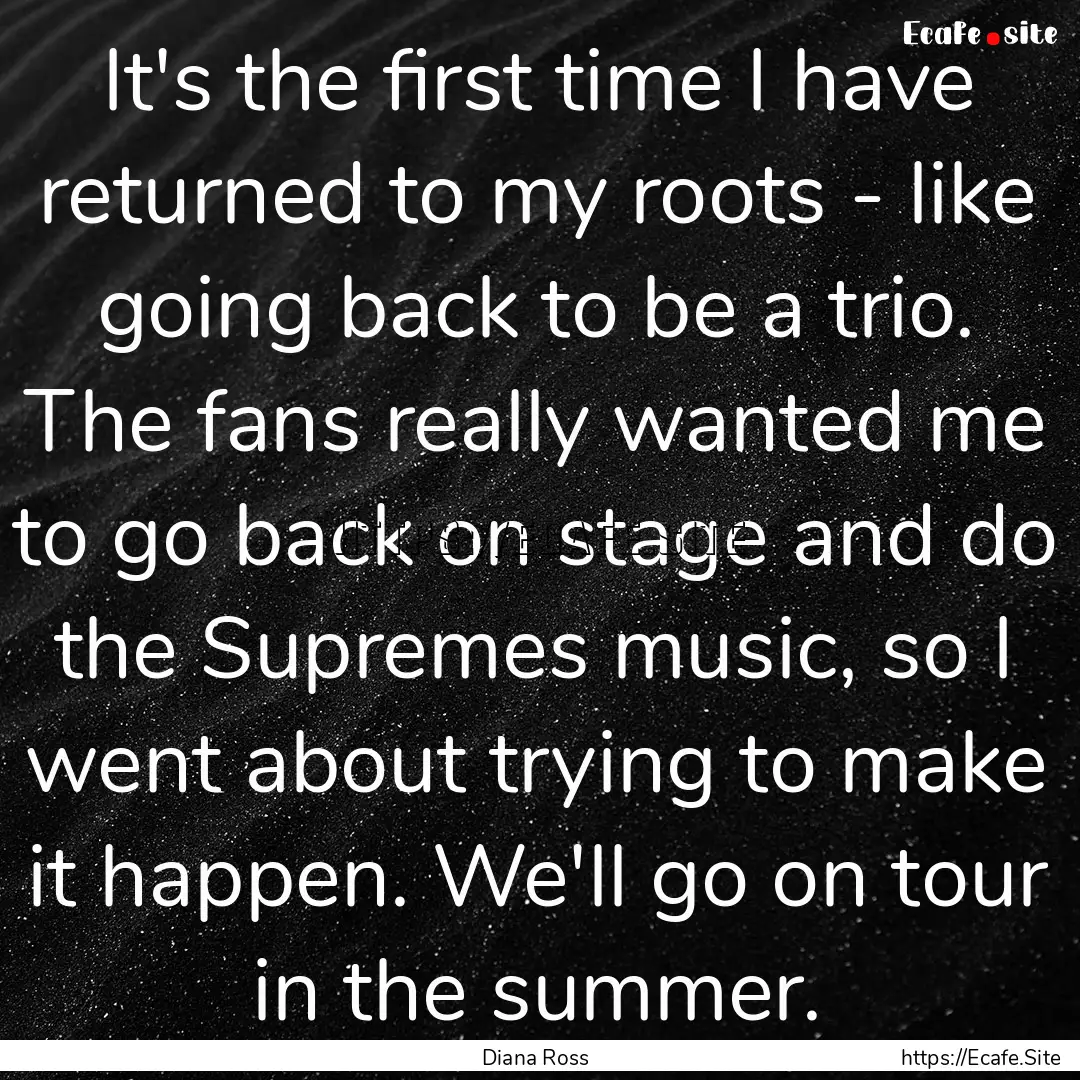 It's the first time I have returned to my.... : Quote by Diana Ross