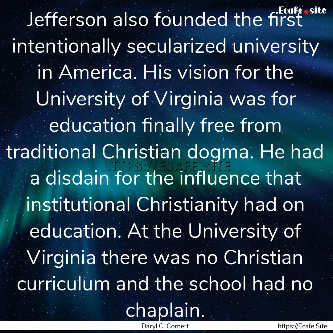 Jefferson also founded the first intentionally.... : Quote by Daryl C. Cornett