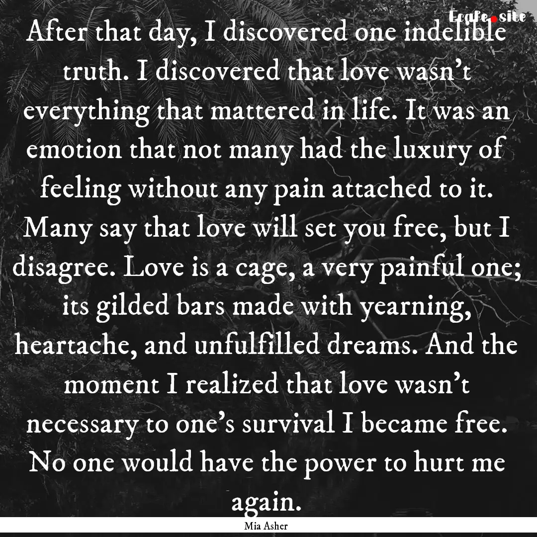 After that day, I discovered one indelible.... : Quote by Mia Asher