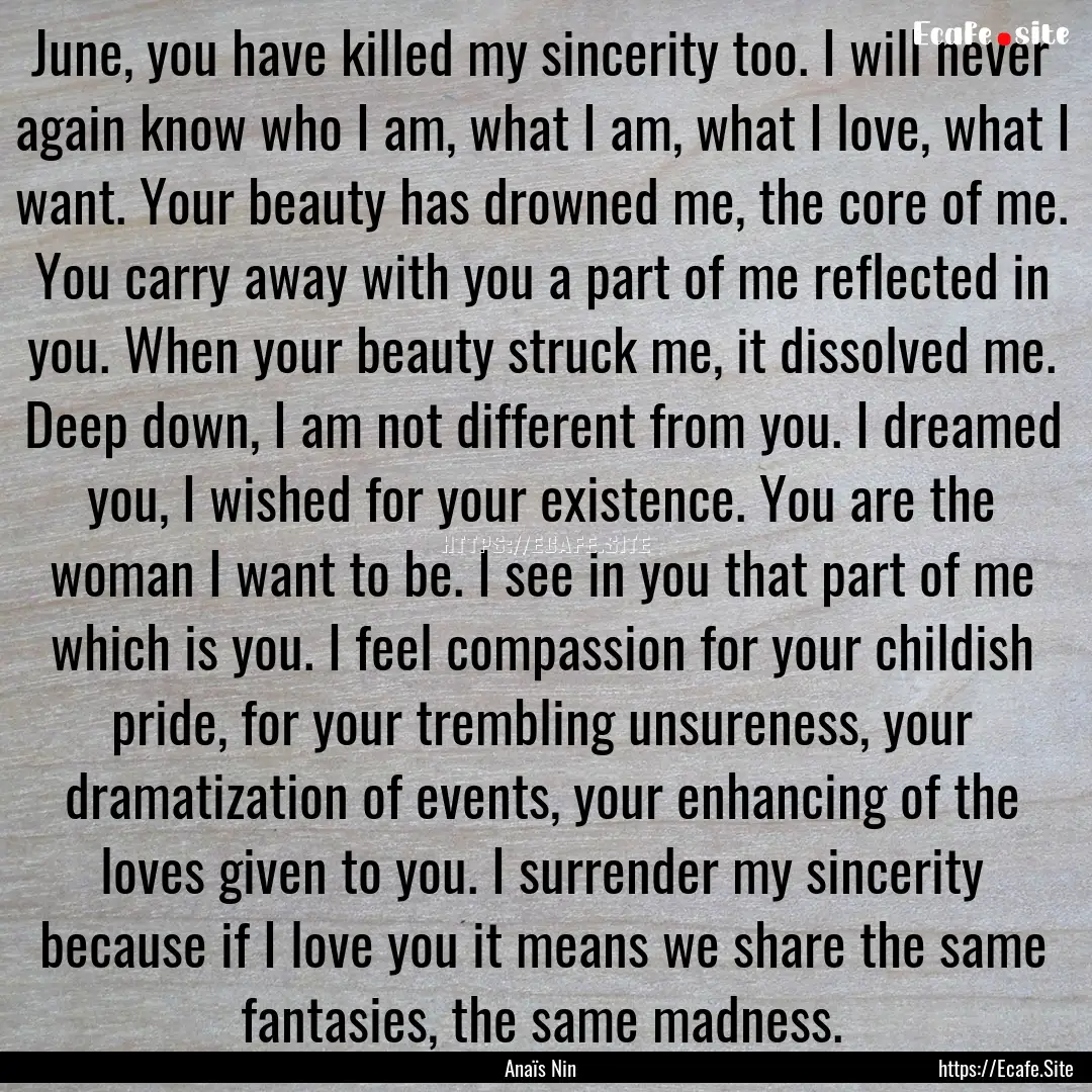 June, you have killed my sincerity too. I.... : Quote by Anaïs Nin