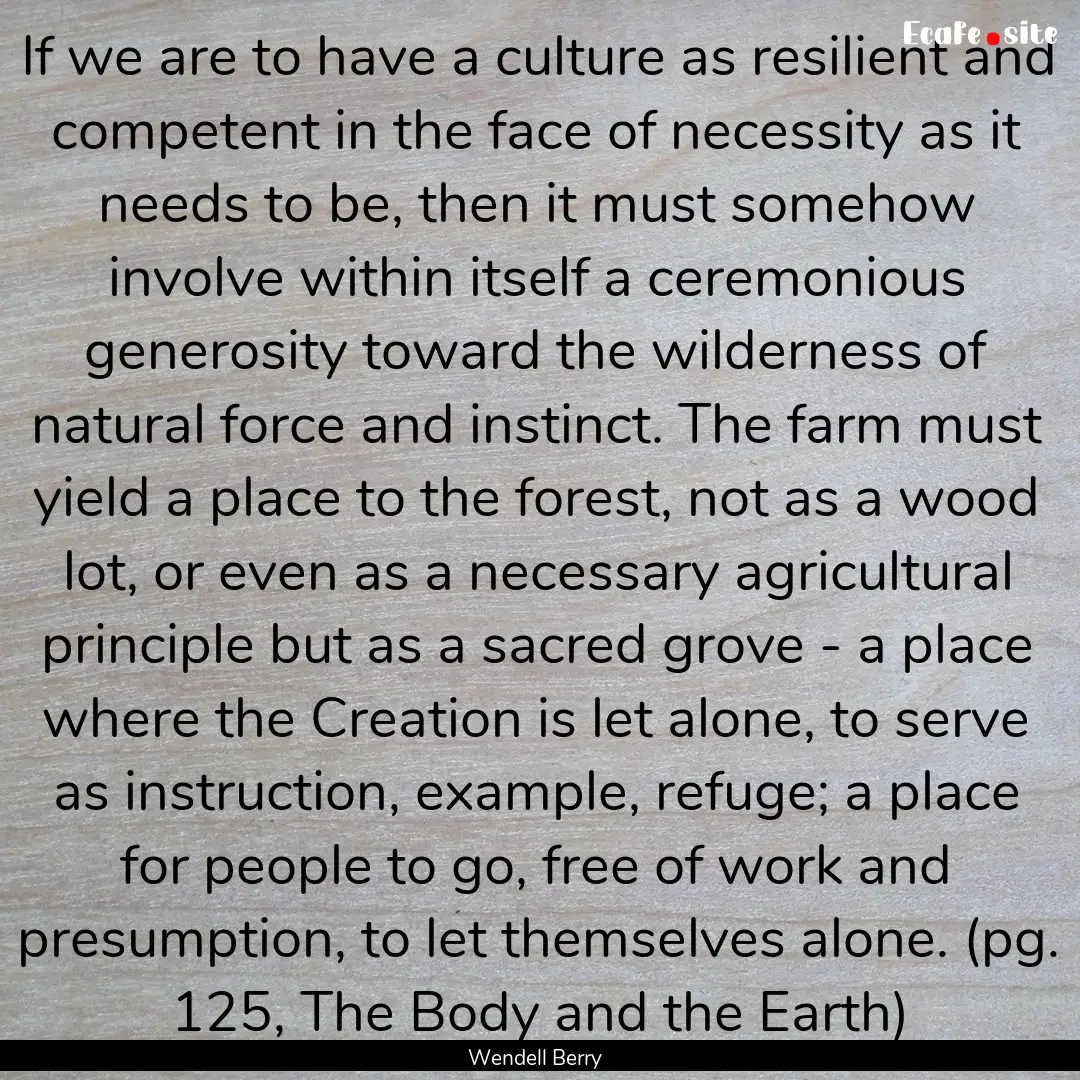 If we are to have a culture as resilient.... : Quote by Wendell Berry