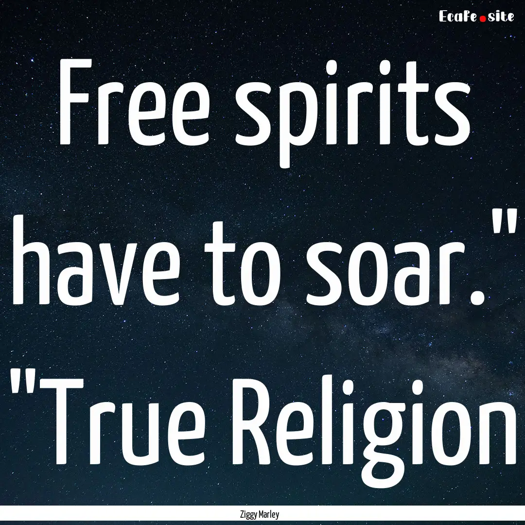 Free spirits have to soar.