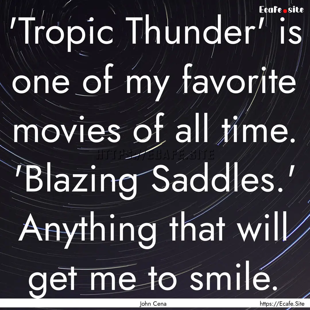 'Tropic Thunder' is one of my favorite movies.... : Quote by John Cena