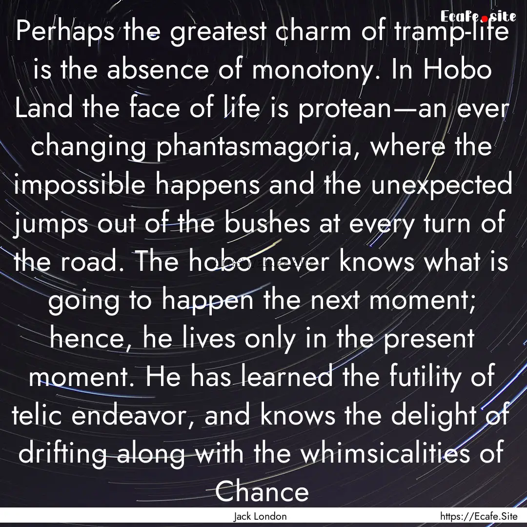 Perhaps the greatest charm of tramp-life.... : Quote by Jack London