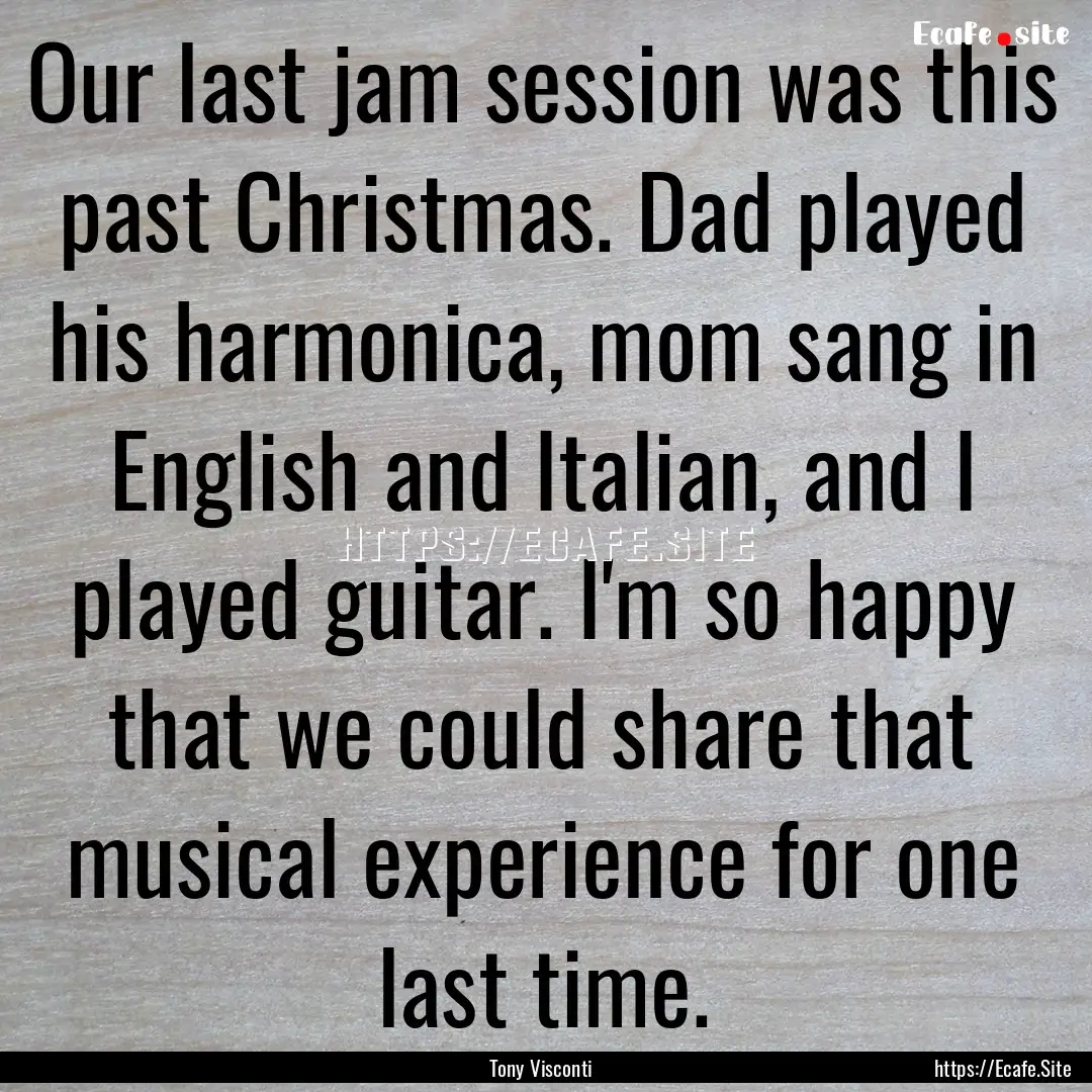 Our last jam session was this past Christmas..... : Quote by Tony Visconti