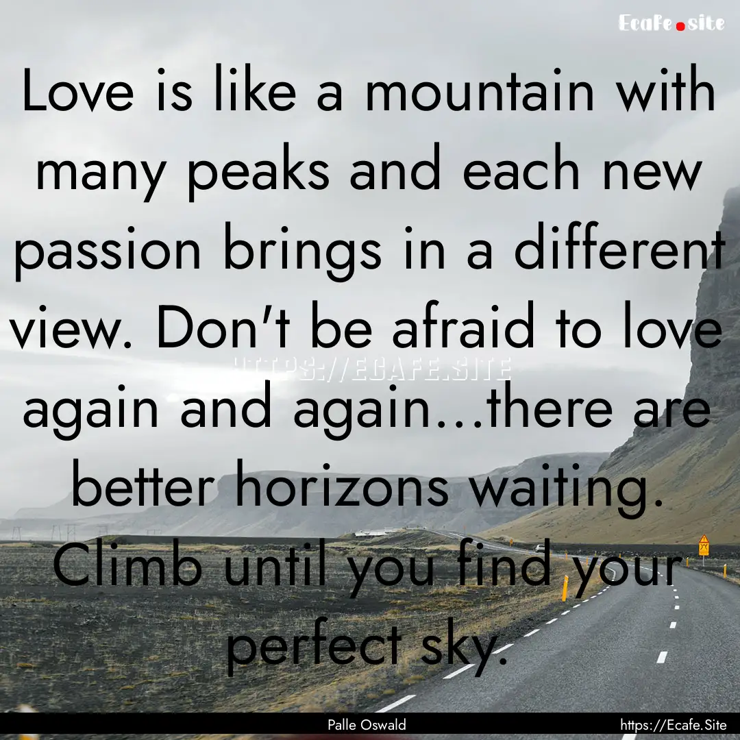 Love is like a mountain with many peaks and.... : Quote by Palle Oswald