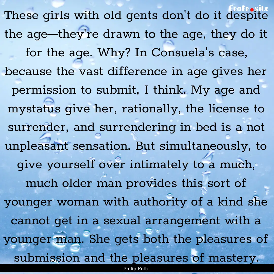 These girls with old gents don't do it despite.... : Quote by Philip Roth