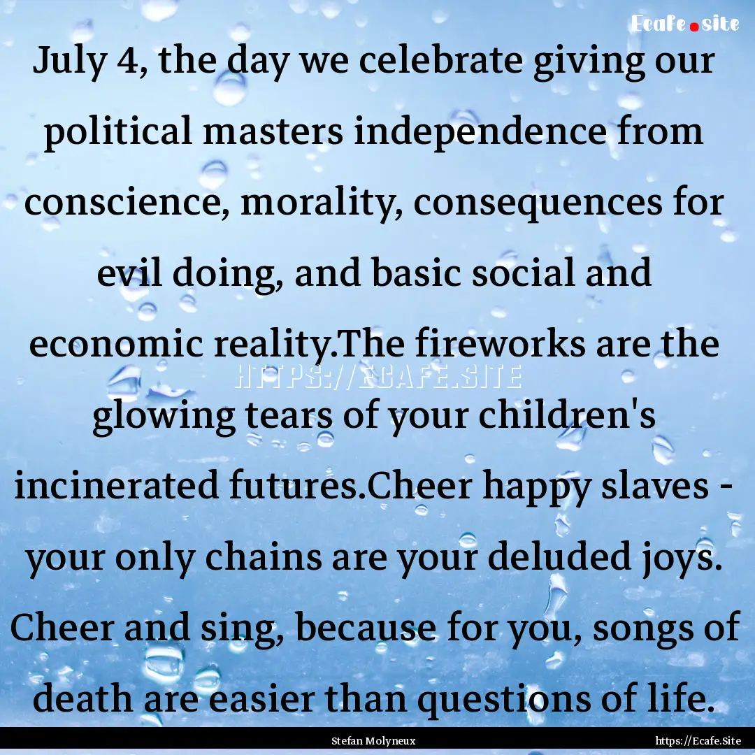 July 4, the day we celebrate giving our political.... : Quote by Stefan Molyneux