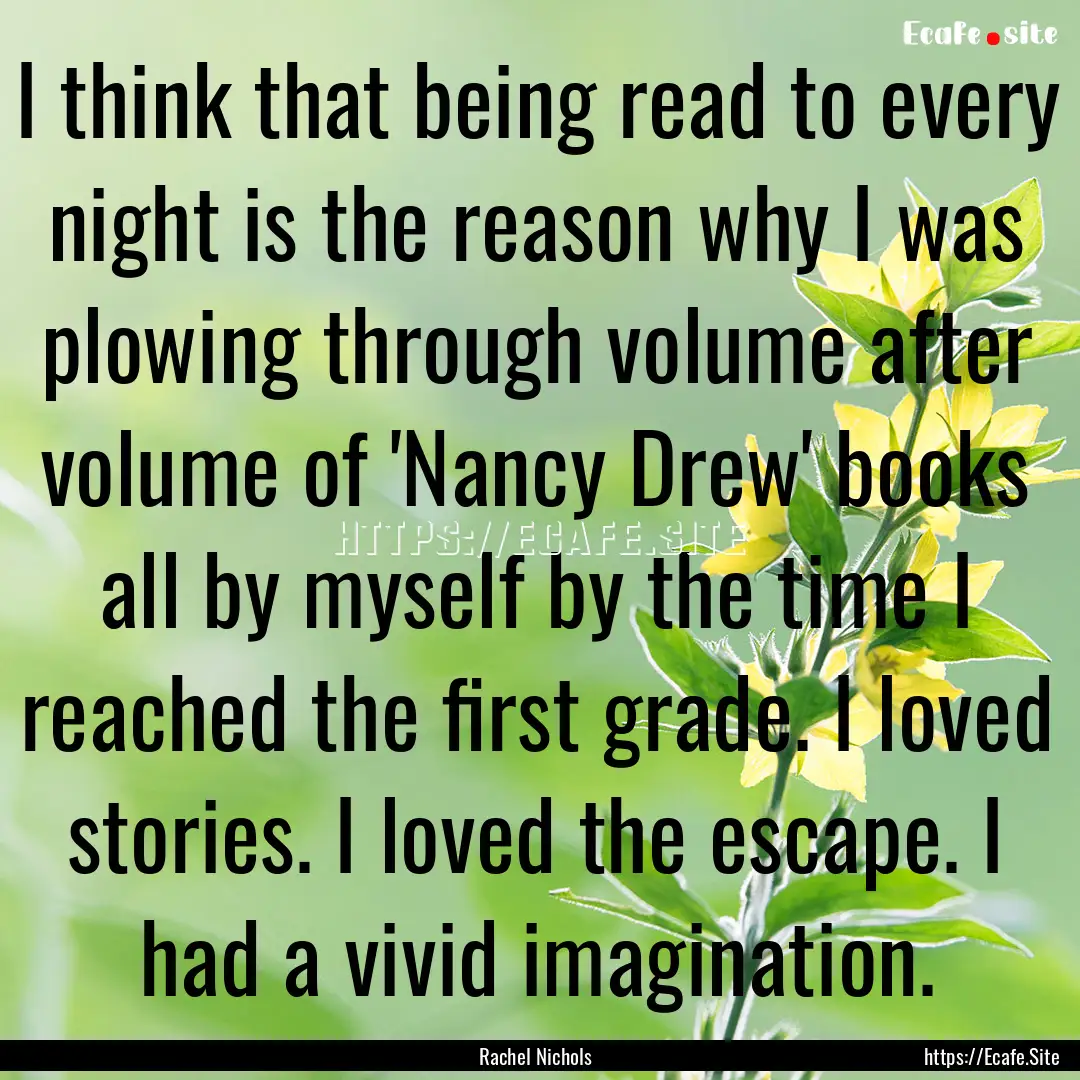 I think that being read to every night is.... : Quote by Rachel Nichols