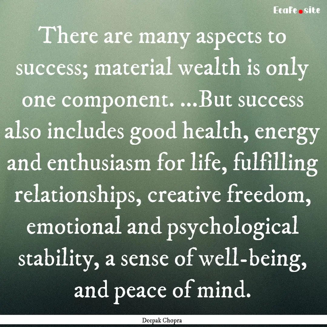 There are many aspects to success; material.... : Quote by Deepak Chopra