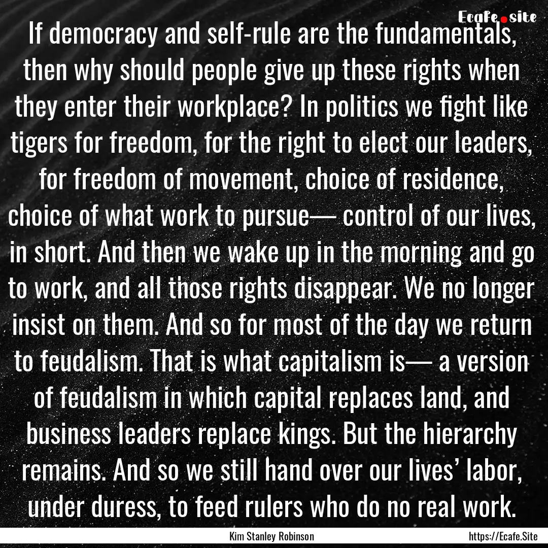 If democracy and self-rule are the fundamentals,.... : Quote by Kim Stanley Robinson