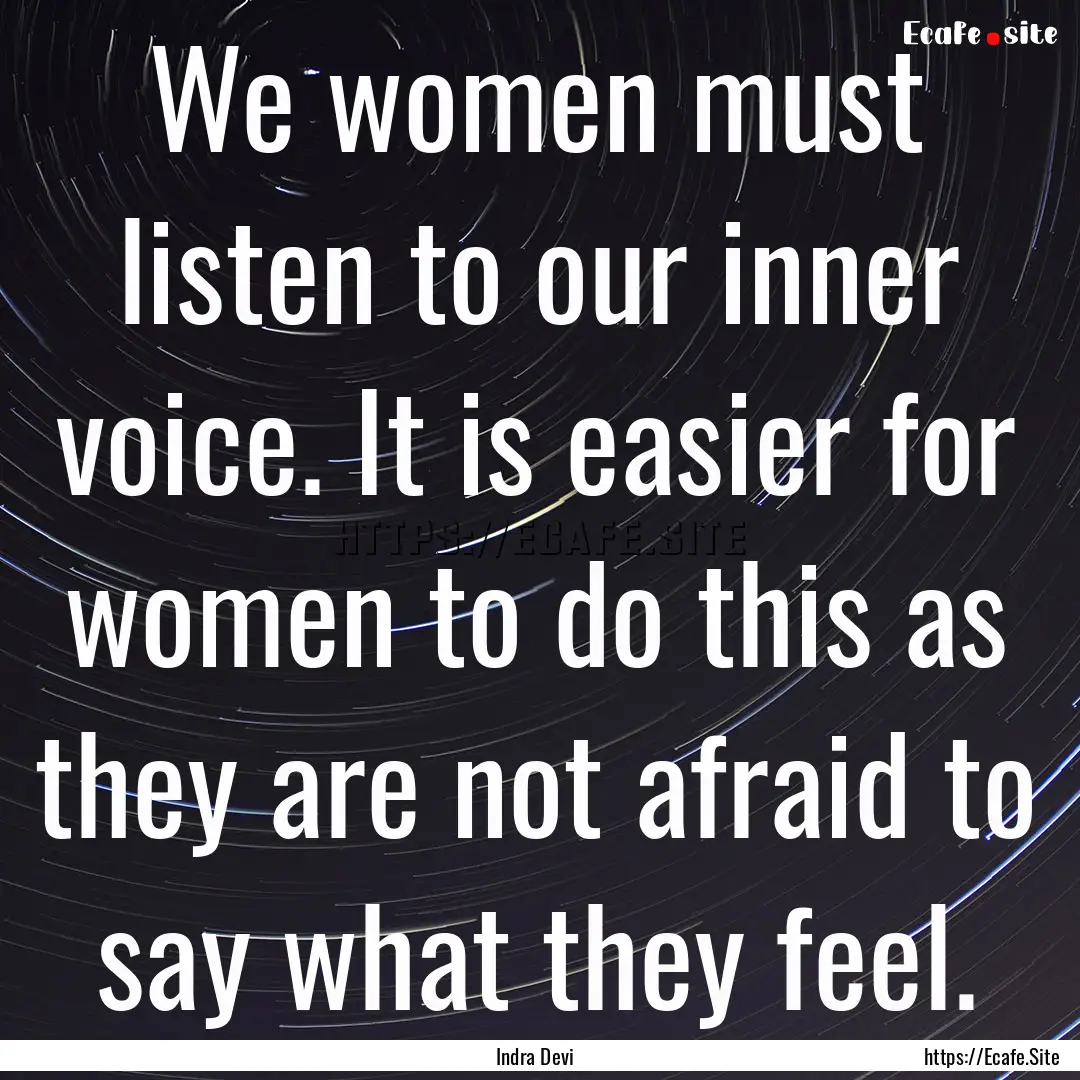 We women must listen to our inner voice..... : Quote by Indra Devi