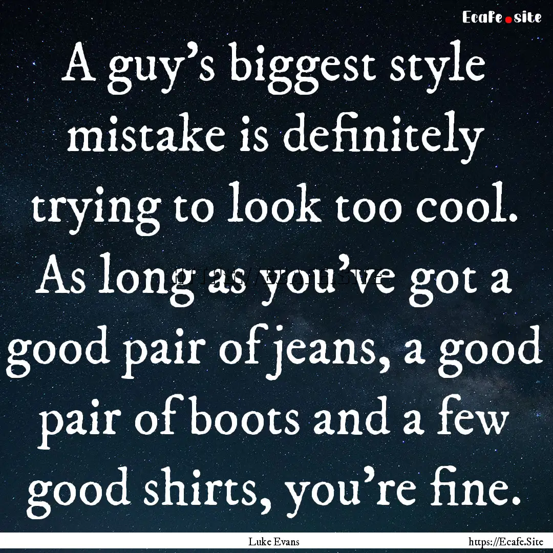 A guy's biggest style mistake is definitely.... : Quote by Luke Evans