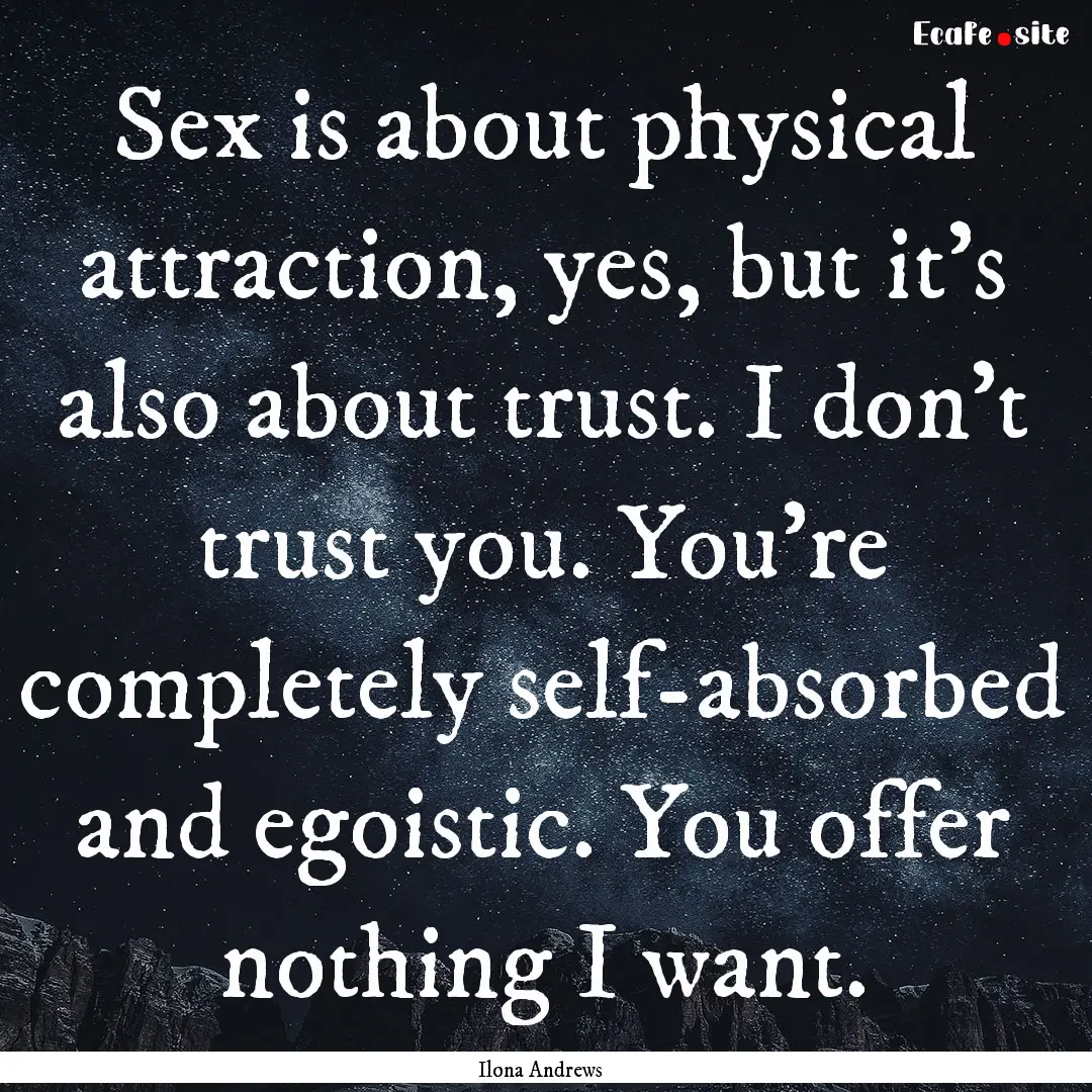 Sex is about physical attraction, yes, but.... : Quote by Ilona Andrews