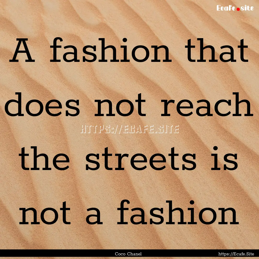 A fashion that does not reach the streets.... : Quote by Coco Chanel