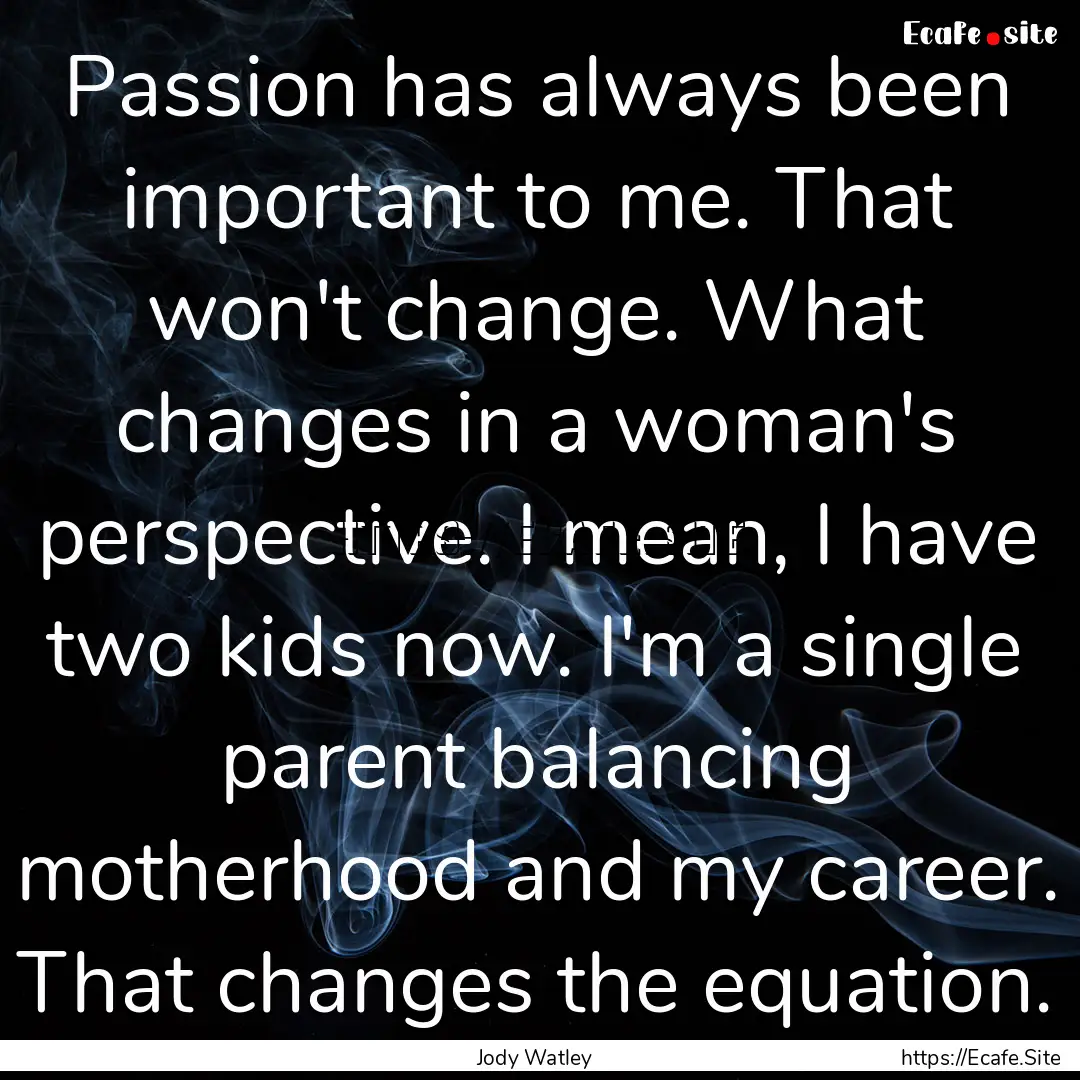 Passion has always been important to me..... : Quote by Jody Watley