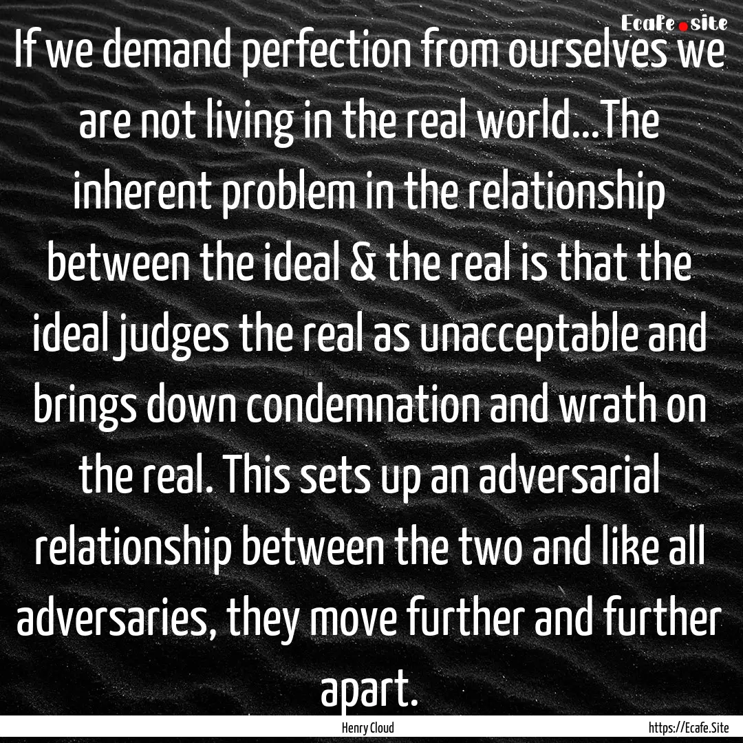 If we demand perfection from ourselves we.... : Quote by Henry Cloud