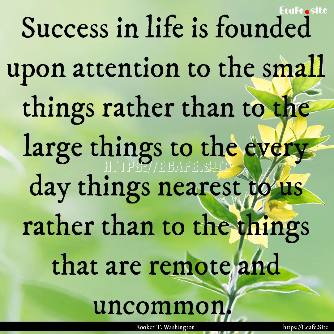 Success in life is founded upon attention.... : Quote by Booker T. Washington