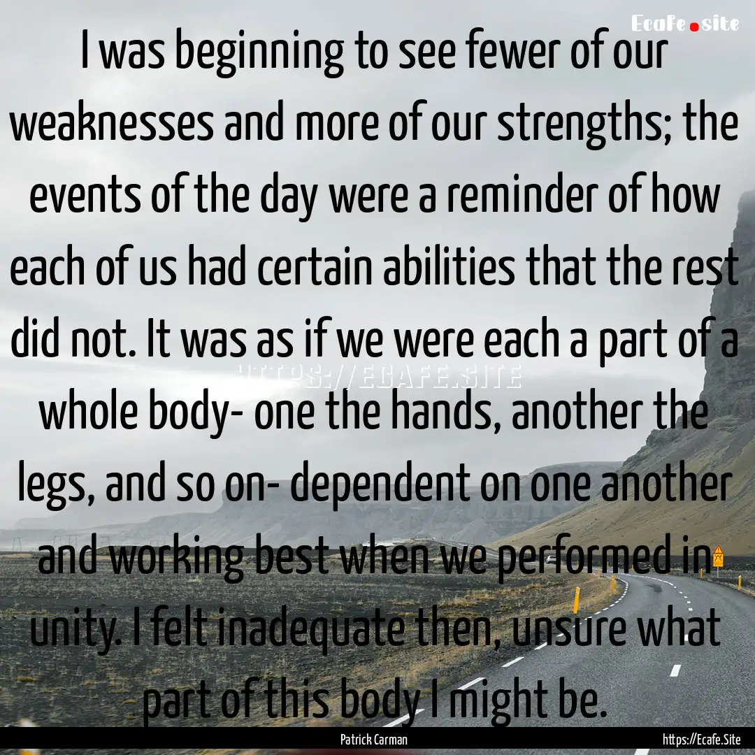 I was beginning to see fewer of our weaknesses.... : Quote by Patrick Carman