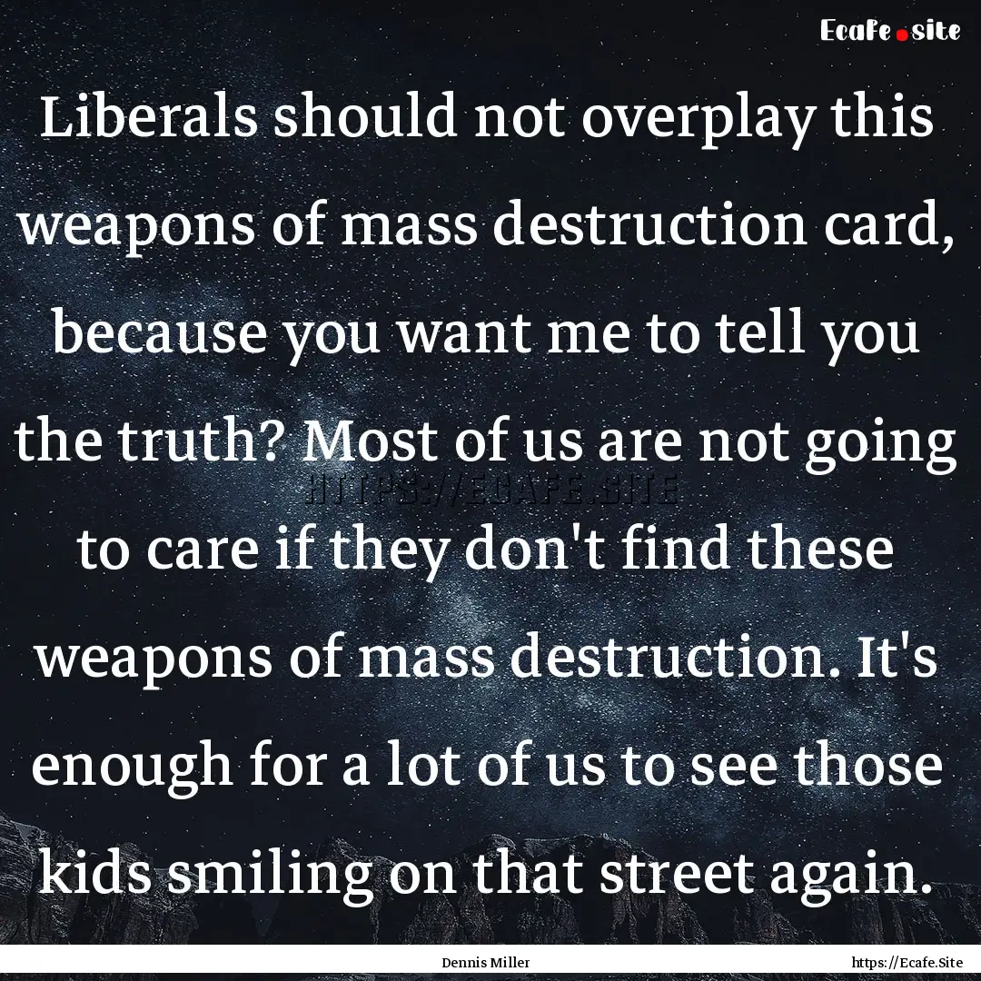 Liberals should not overplay this weapons.... : Quote by Dennis Miller