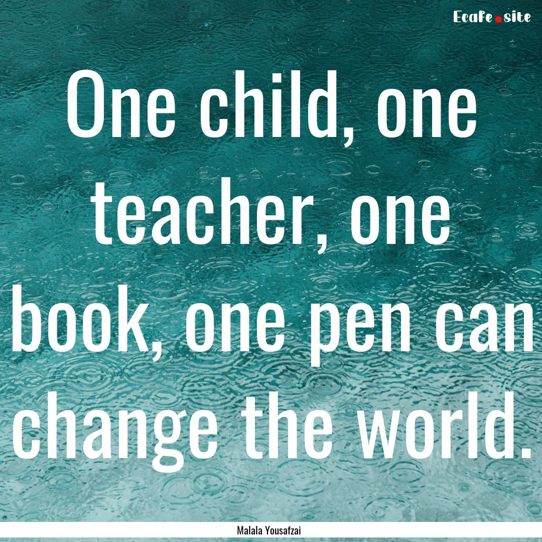 One child, one teacher, one book, one pen.... : Quote by Malala Yousafzai