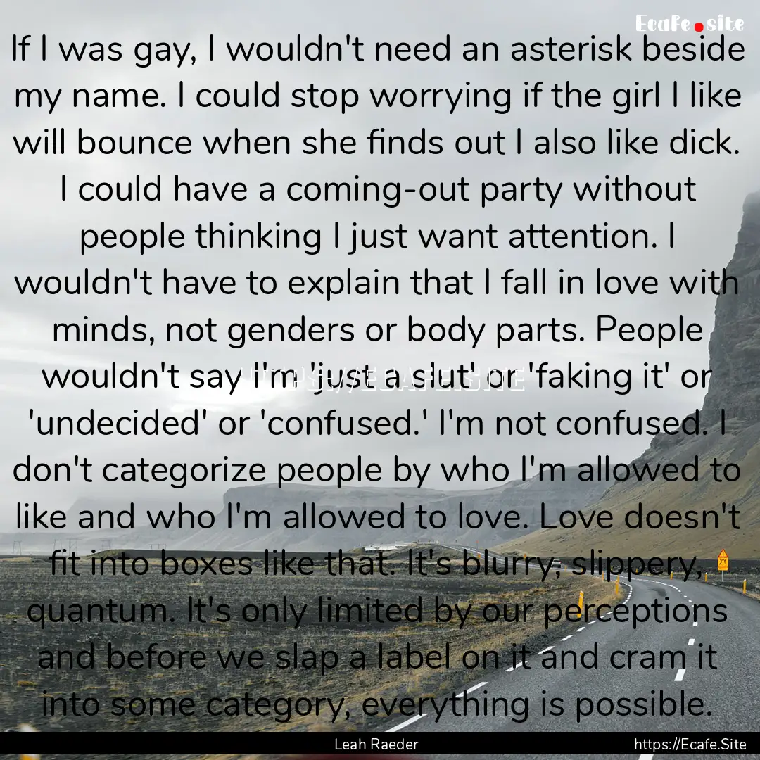 If I was gay, I wouldn't need an asterisk.... : Quote by Leah Raeder