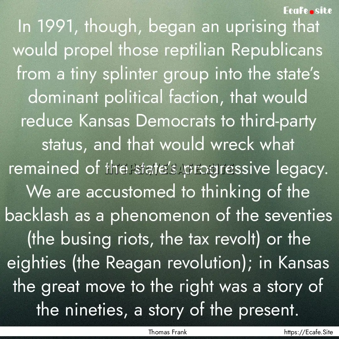 In 1991, though, began an uprising that would.... : Quote by Thomas Frank