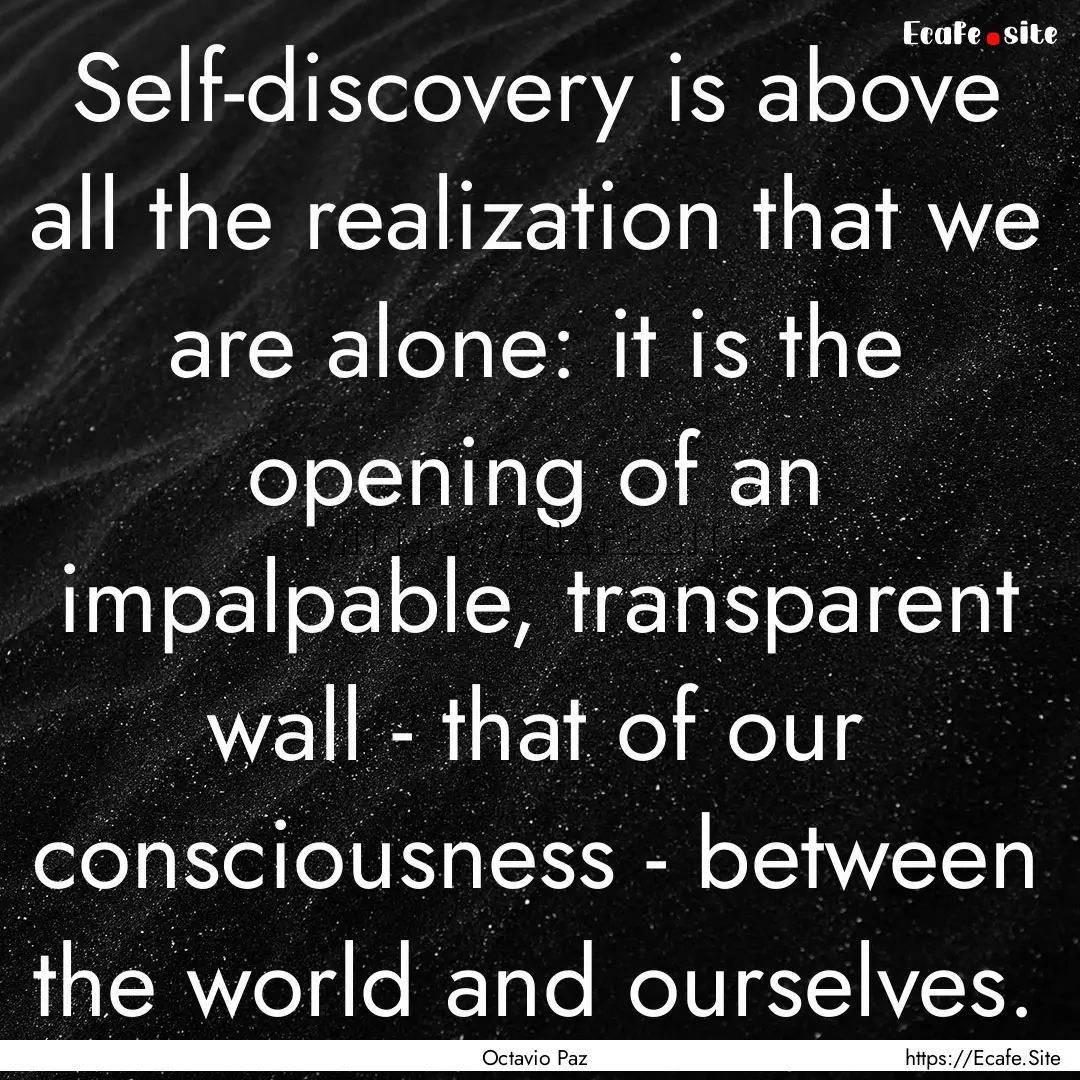 Self-discovery is above all the realization.... : Quote by Octavio Paz