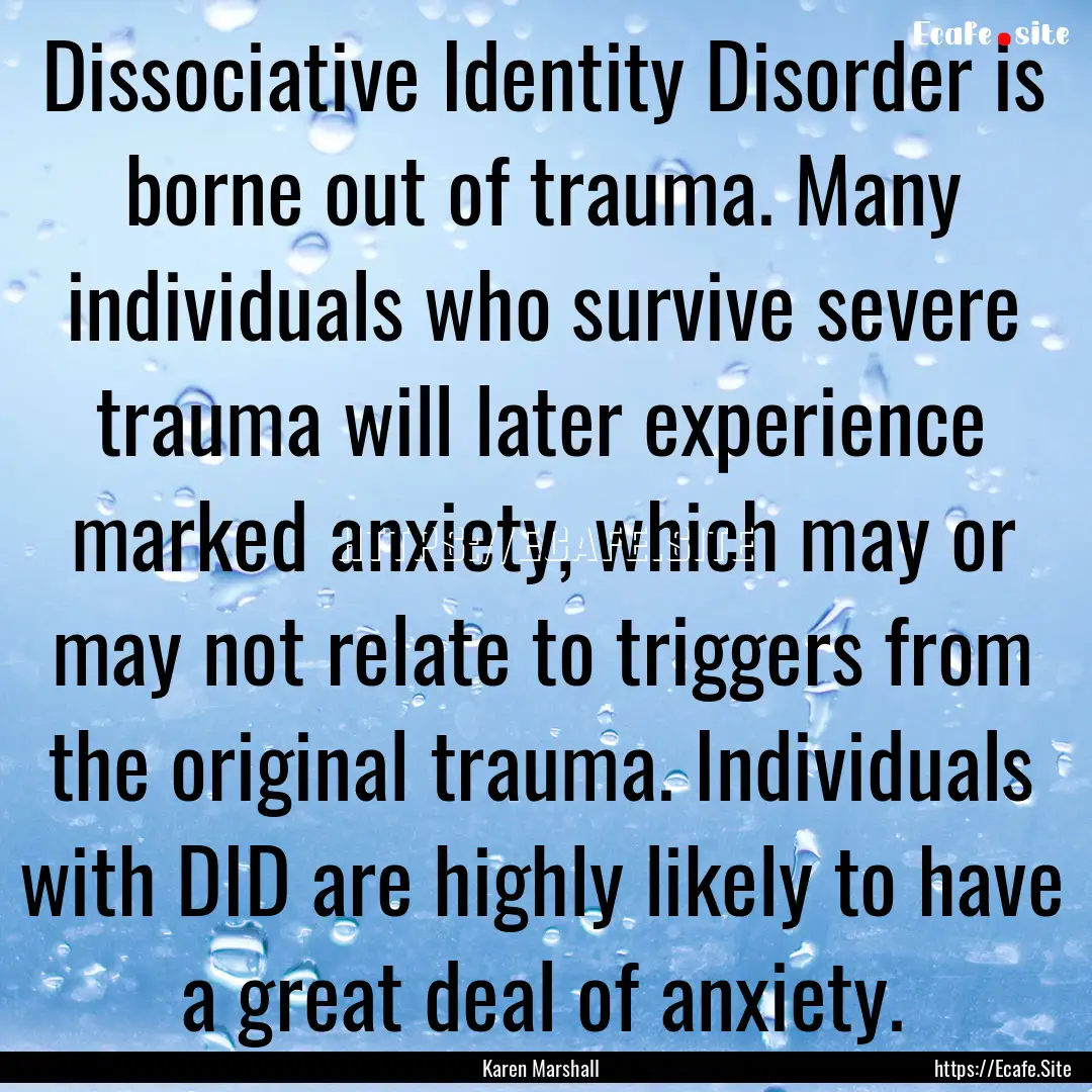 Dissociative Identity Disorder is borne out.... : Quote by Karen Marshall