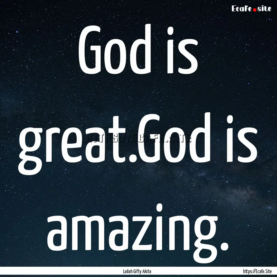 God is great.God is amazing. : Quote by Lailah Gifty Akita