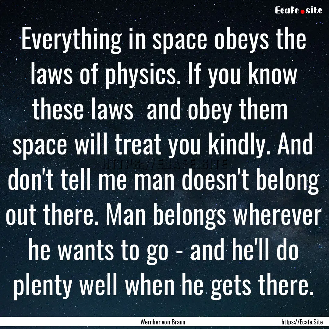 Everything in space obeys the laws of physics..... : Quote by Wernher von Braun