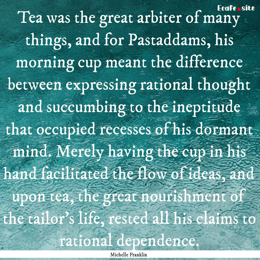 Tea was the great arbiter of many things,.... : Quote by Michelle Franklin