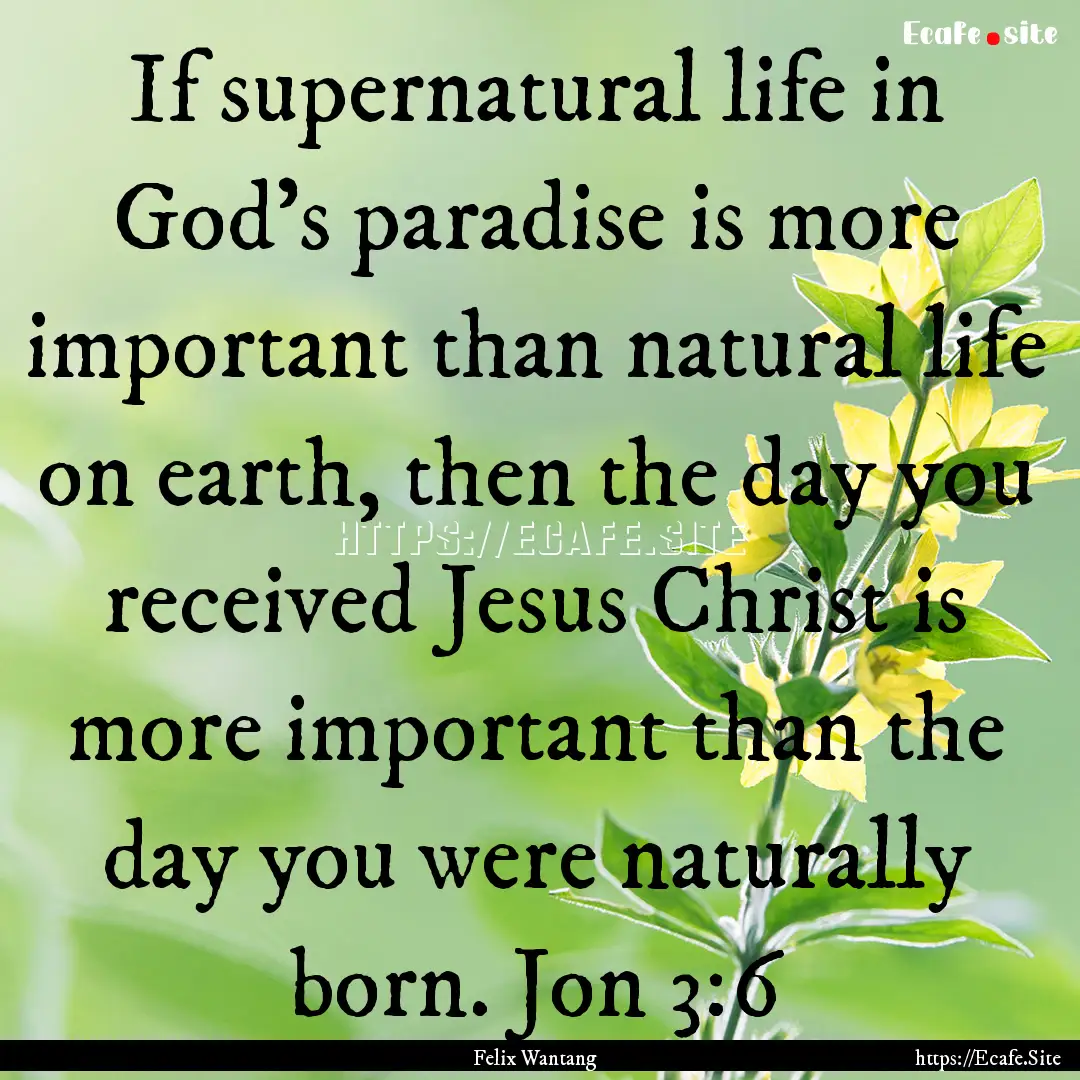 If supernatural life in God's paradise is.... : Quote by Felix Wantang