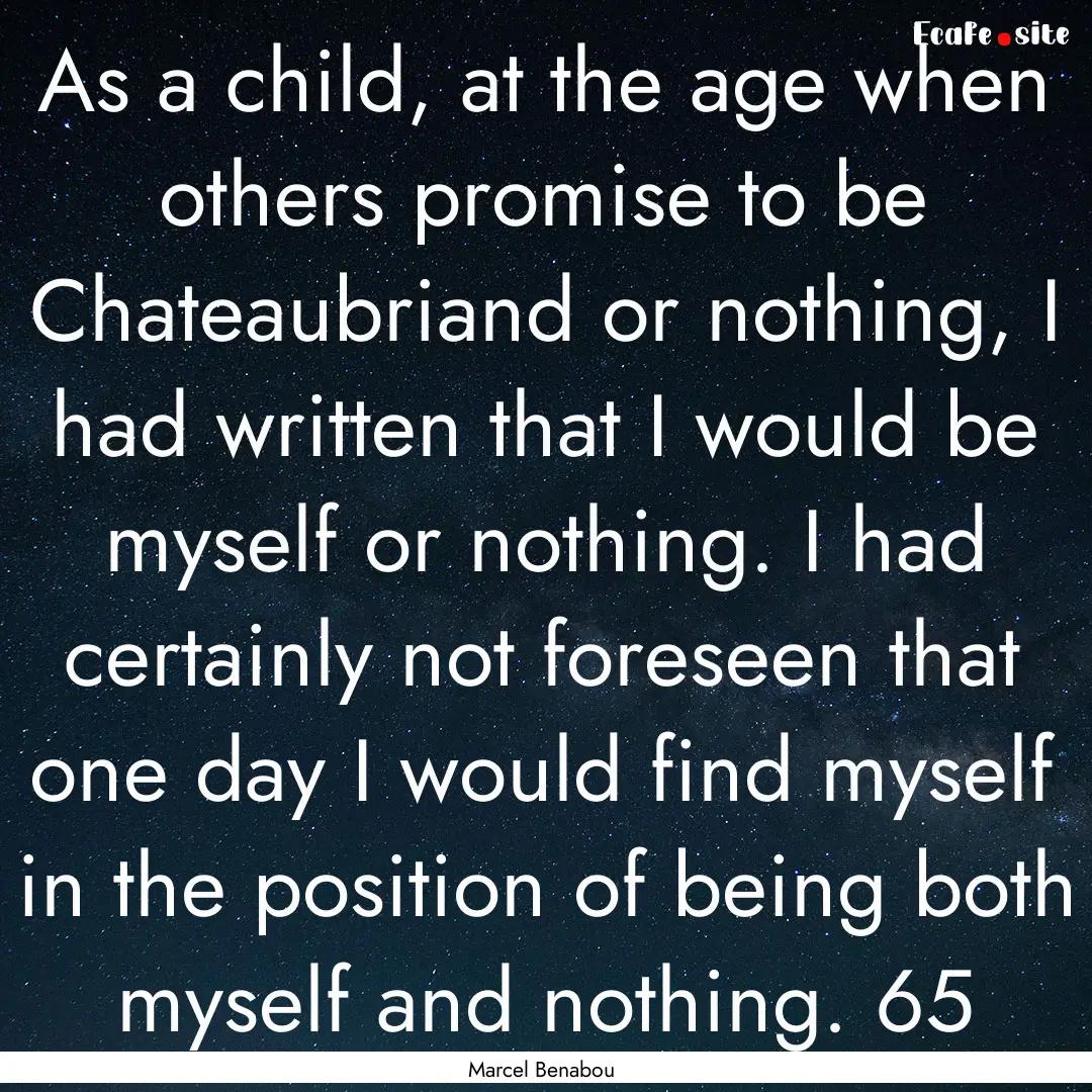 As a child, at the age when others promise.... : Quote by Marcel Benabou