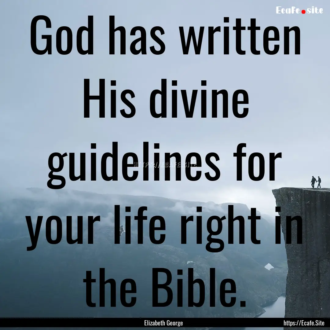 God has written His divine guidelines for.... : Quote by Elizabeth George