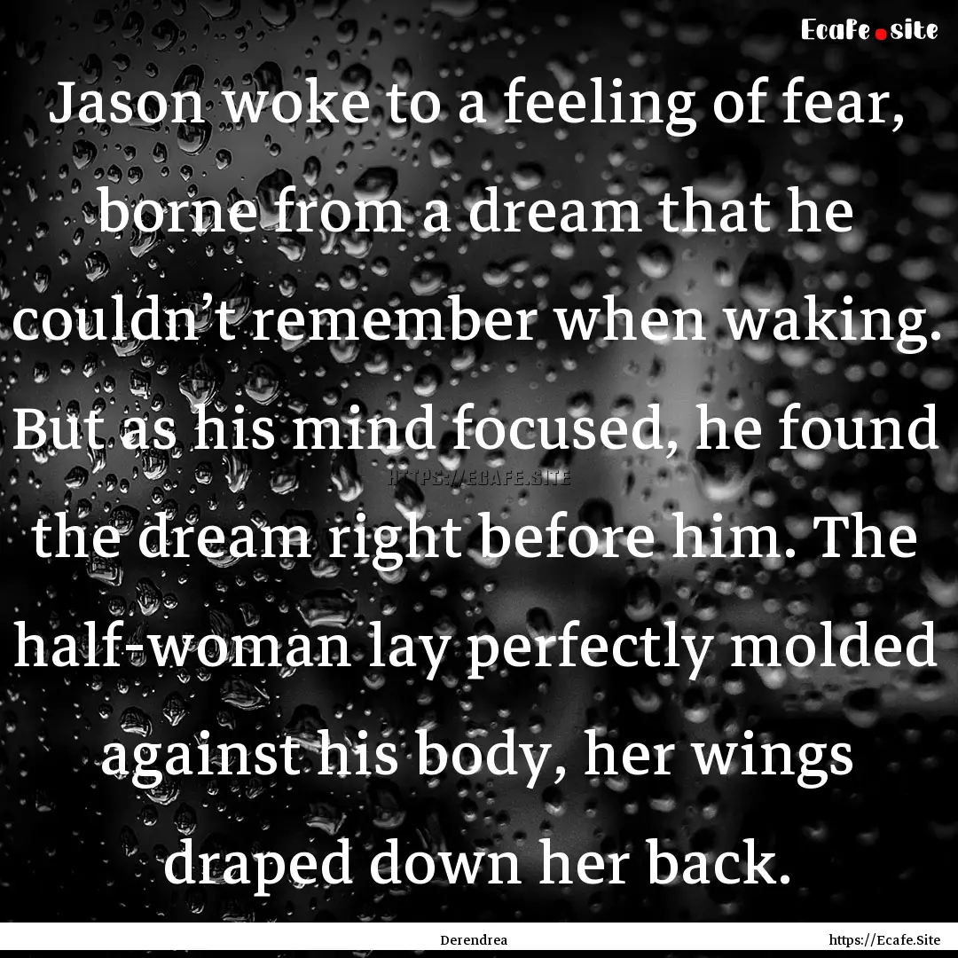 Jason woke to a feeling of fear, borne from.... : Quote by Derendrea