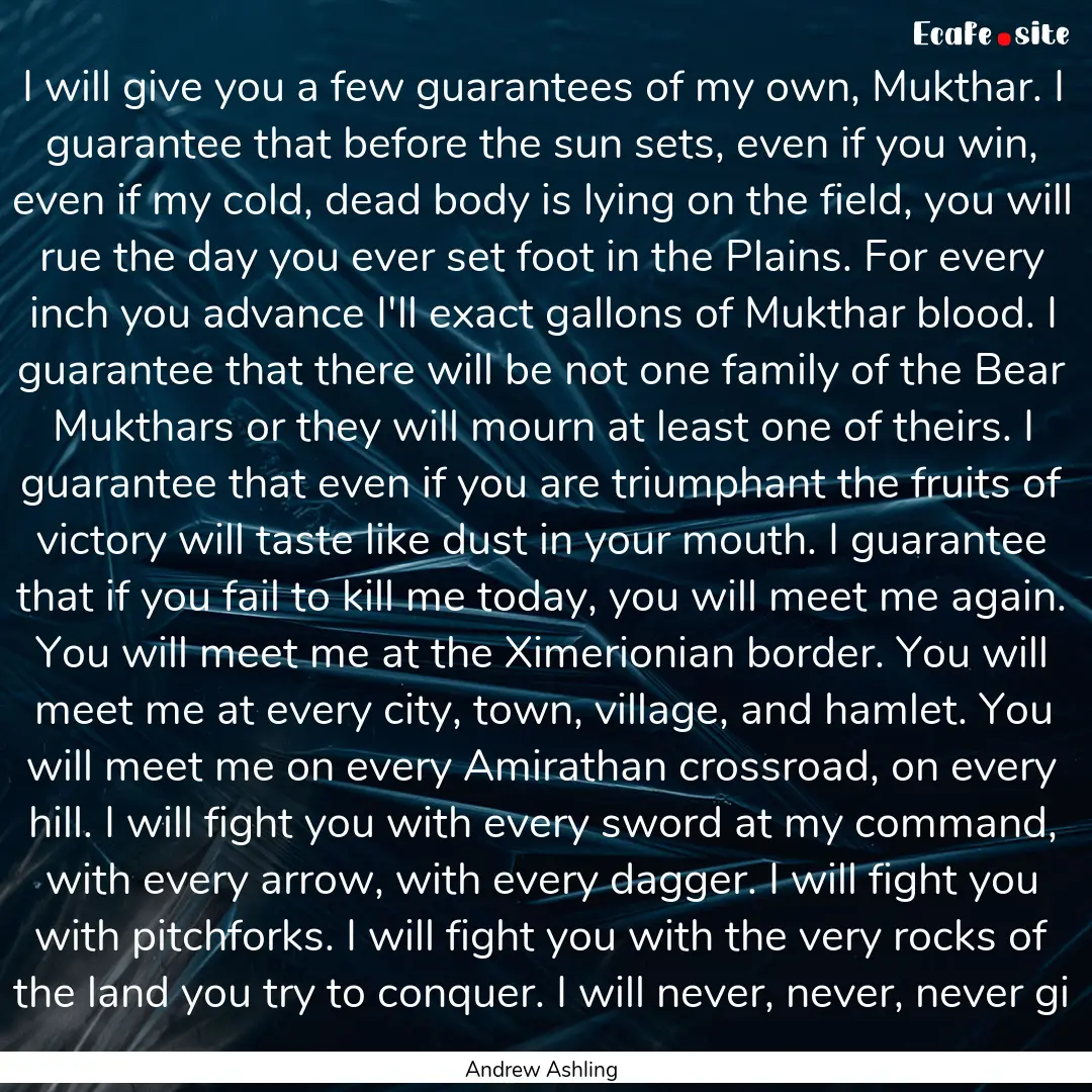 I will give you a few guarantees of my own,.... : Quote by Andrew Ashling