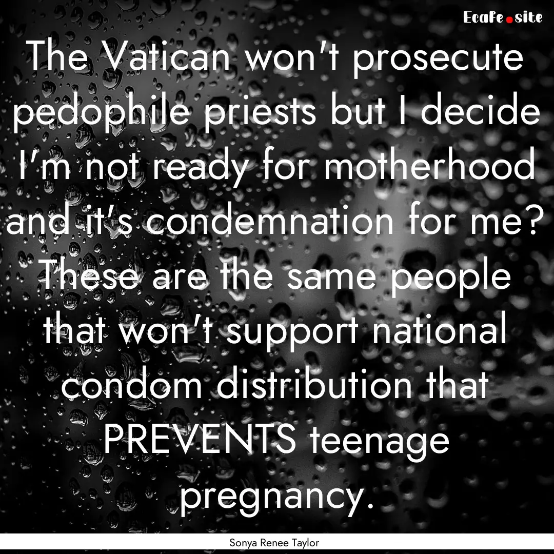 The Vatican won't prosecute pedophile priests.... : Quote by Sonya Renee Taylor